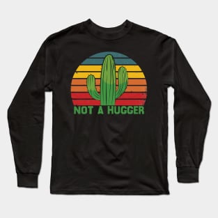 Not A Hugger Funny Vintage Cactus Sarcastic Retro Saguaro Cactus Long Sleeve T-Shirt